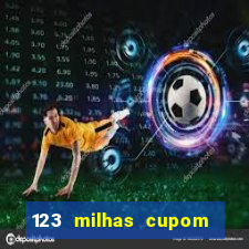 123 milhas cupom de desconto